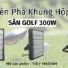 Đèn pha LED khung hộp sân golf 300w